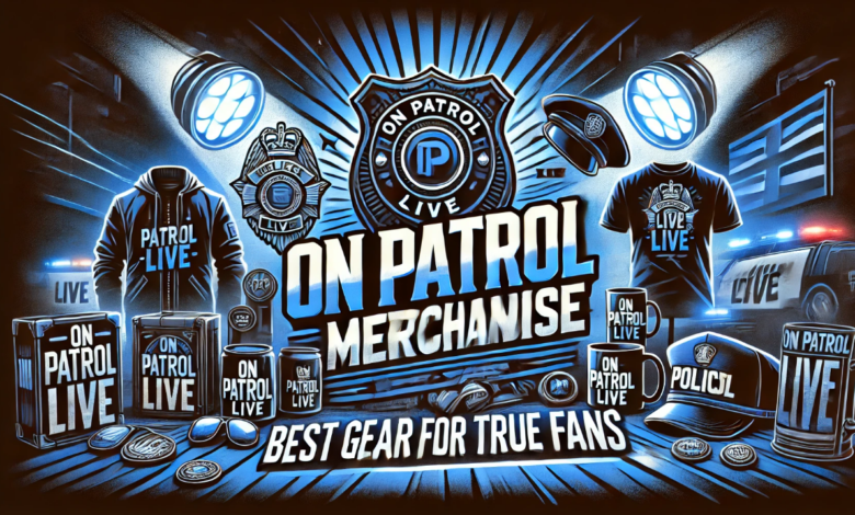 On Patrol Live Merchandise