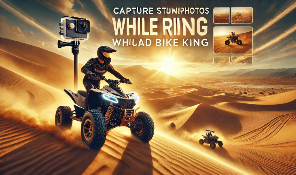 Capture Stunning Photos While Riding Quad Bike King